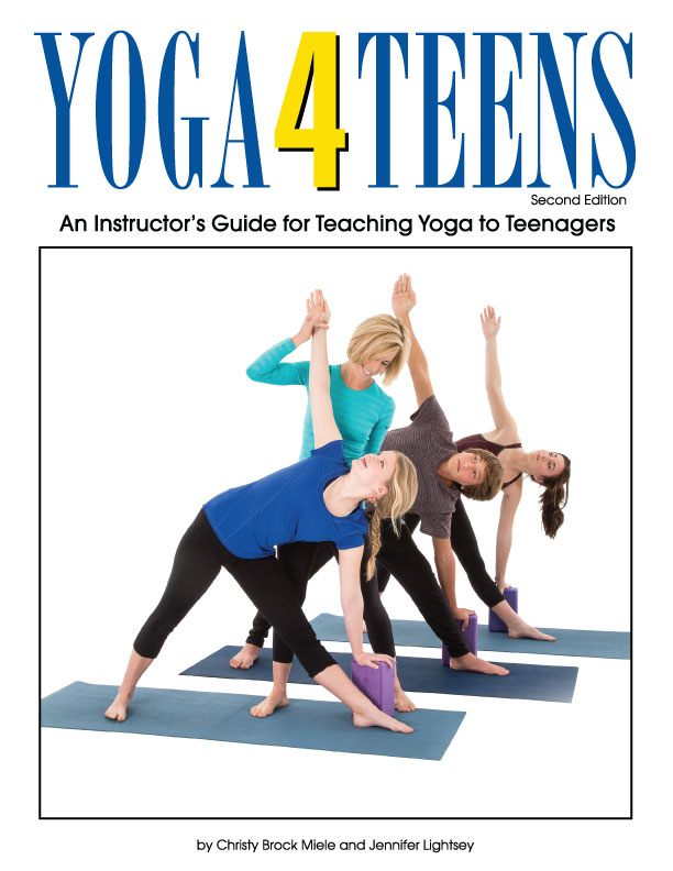Yoga 4 Teens: An Instructor’s Guide for Teaching Yoga To Teenagers